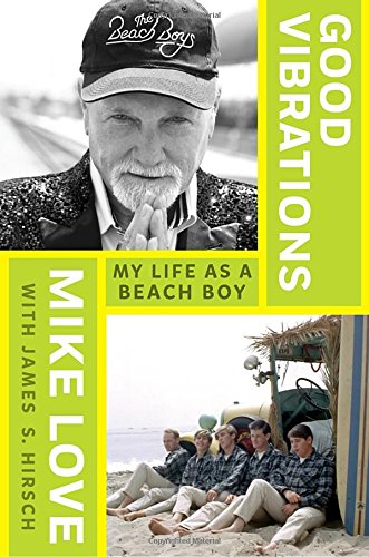 Good Vibrations: My Life as a Beach Boy - MIKE LOVE