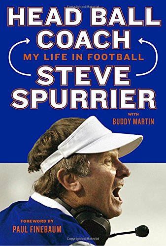 Head Ball Coach: My Life in Football, Doing It Differently--and Winning - STEVE SPURRIER