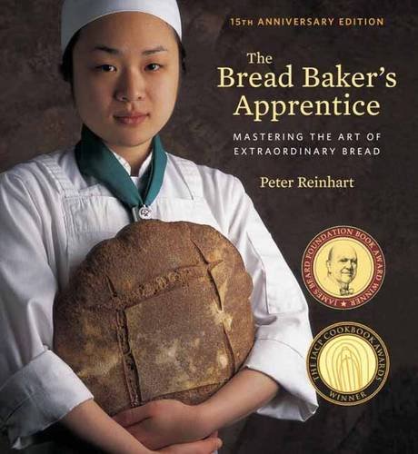 The Bread Baker's Apprentice, 15th Anniversary Edition: Mastering the Art of Extraordinary Bread - PETER REINHART