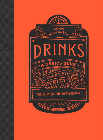 Drinks: A User&#39;s Guide - ADAM MCDOWELL