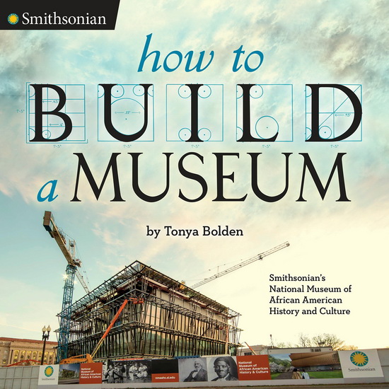 How to Build a Museum: Smithsonian's National Museum of African American History and Culture - TONYA BOLDEN