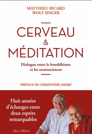 Cerveau et méditation : conversation entre un neuroscientifique et un moine bouddhiste - MATTHIEU RICARD - WOLF SINGER