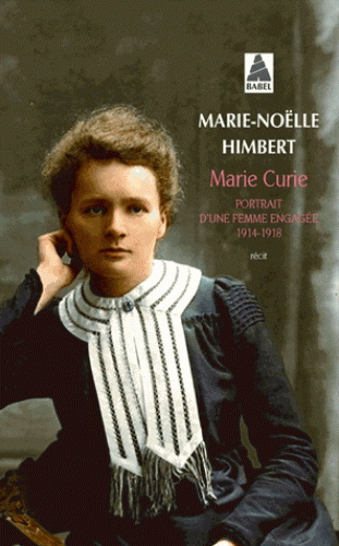 Marie Curie : portrait d&#39;une femme engagée, 1914-1918 : récit - MARIE-NOËLLE HIMBERT