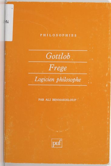 Gottlob Frege: logicien philosophe - ALI BENMAKHLOUF