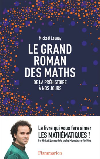 Le Grand roman des maths : de la préhistoire à nos jours - MICKAËL LAUNAY