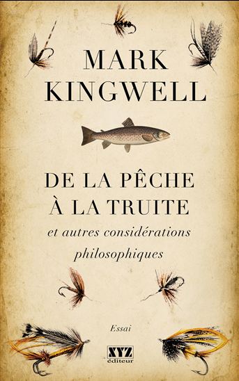 De la pêche à la truite et autres considérations philosophiques - MARK KINGWELL