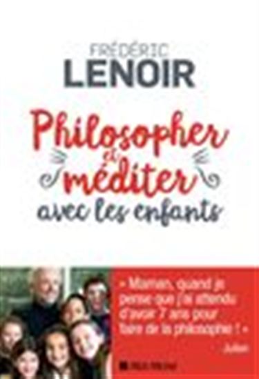 Méditer et philosopher avec les enfants : pour une pratique joyeuse de l&#39;attention et de la pensée - FRÉDÉRIC LENOIR