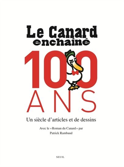 Le Canard enchaîné : 100 ans : un siècle d&#39;articles et de dessins /Le roman du Canard - PATRICK RAMBAUD