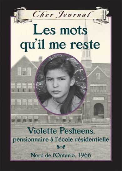 Les Mots qu'il me reste : Violette Pesheens, pensionnaire à l'école résidentielle, Nord de l'Ontario, 1966 - RUBY SLIPPERJACK