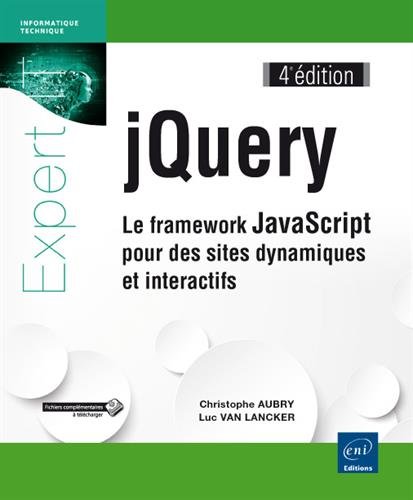 jQuery : le framework JavaScript pour des sites dynamiques et interactifs 4e éd. - CHRISTOPHE AUBRY - LUC VAN LANCKER