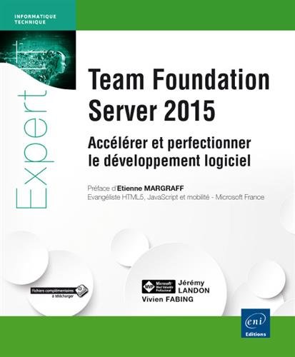 Team Foundation Server 2015 : accélérer et perfectionner le développement logiciel - VIVIEN FABING - JÉRÉMY LANDON