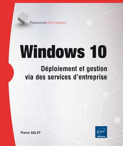 Windows 10 : gestion et maintenance du système en environnement d'entreprise - PIERRE SALVY