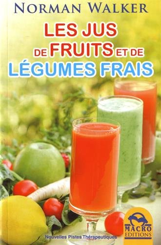 Les Jus de fruits et de légumes frais N. éd. - NORMAN W WALKER