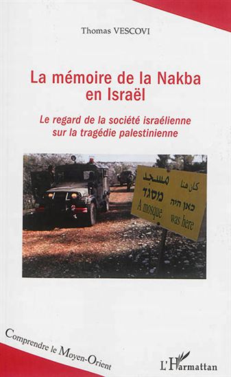 La Mémoire de la Nakba en Israël : le regard de la société israélienne sur la tragédie palestinienne - THOMAS VESCOVI