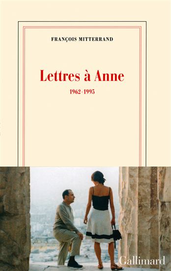 Lettres à Anne : 1962-1995 - FRANÇOIS MITTERRAND