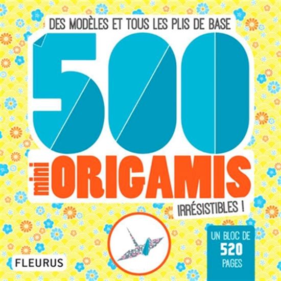 500 mini origamis irrésistibles ! : des modèles et tous les plis de base - COLLECTIF