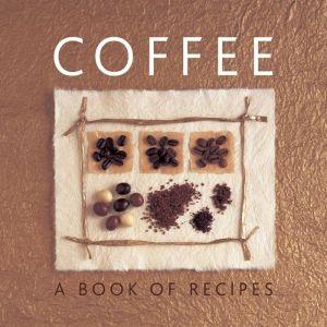 Coffee: A Book of Recipes - HELEN SUDELL