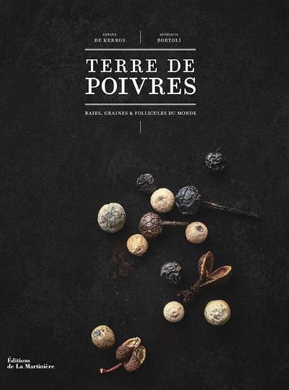 Terre de poivres : baies, graines & follicules du monde - BÉNÉDICTE BORTOLI - ERWANN DE KERROS