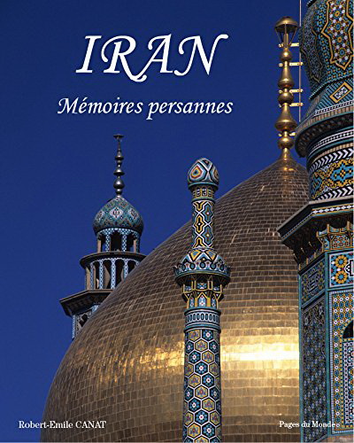 Iran : mémoires persannes - ROBERT-ÉMILE CANAT