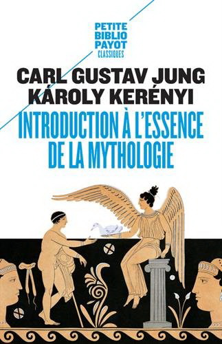 Introduction à l&#39;essence de la mythologie N. éd. - CARL GUSTAV JUNG - KARL KERÉNYI