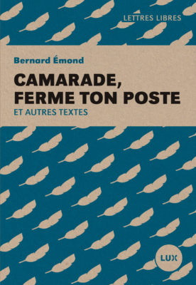 Camarade, ferme ton poste - BERNARD ÉMOND