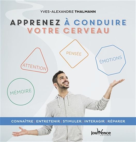 Apprenez à conduire votre cerveau : connaître, entretenir, stimuler, interagir, réparer - YVES-ALEXANDRE THALMANN