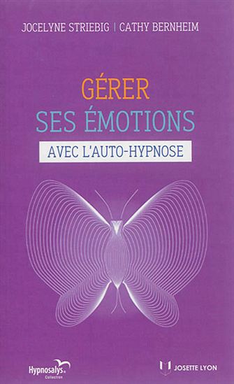 Gérer ses émotions avec l&#39;auto-hypnose 2e éd. - CATHY BERNHEIM - JOCELYNE STRIEBIG