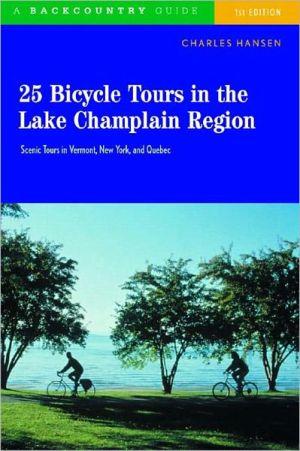 25 bicyble tours in the Lake Champlain region: Scenic tours in Vermont, New York, and Quebec - CHARLES HANSEN