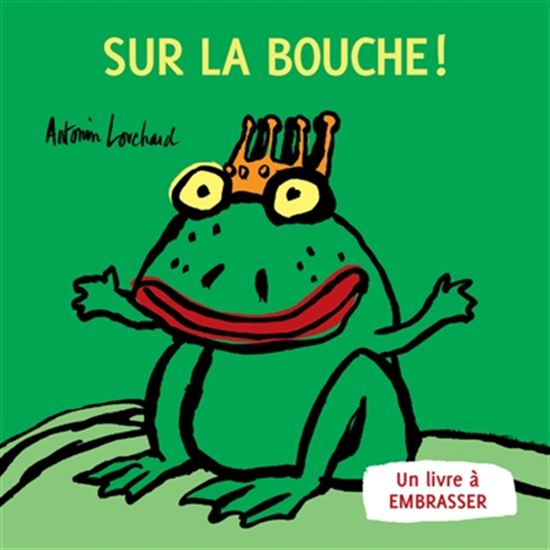 Sur la bouche : un livre à embrasser - ANTONIN LOUCHARD