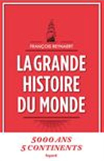 La Grande histoire du monde : 5000 ans 5 continents - FRANÇOIS REYNAERT