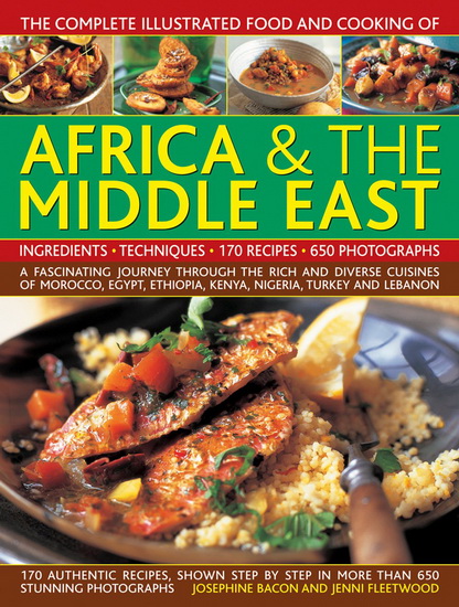 The Complete Illustrated Food and Cooking of Africa & The Middle East - JOSEPHINE BACON