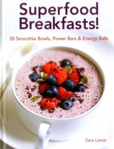 Superfood Breakfasts! - SARA LEWIS