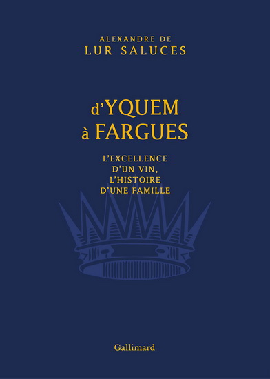 D&#39;Yquem à Fargues : l&#39;excellence d&#39;un vin, l&#39;histoire d&#39;une famille - ALEXANDRE DE LUR SALUCES