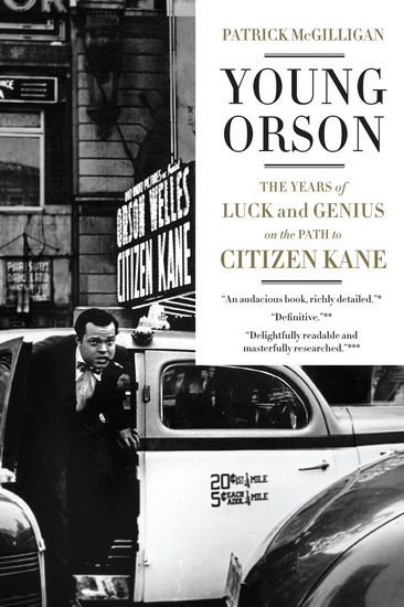 Young Orson: The Years of Luck and Genius on the Path to Citizen Kane - PATRICK MCGILLIGAN
