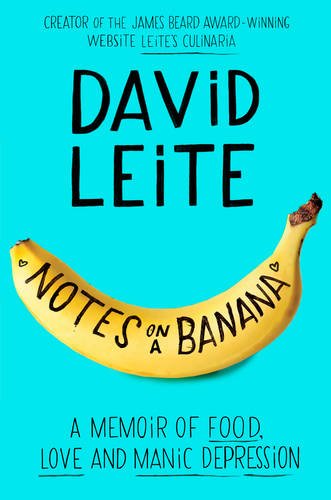 Notes on a Banana: A Memoir of Food, Love, and Manic Depression - DAVID LEITE