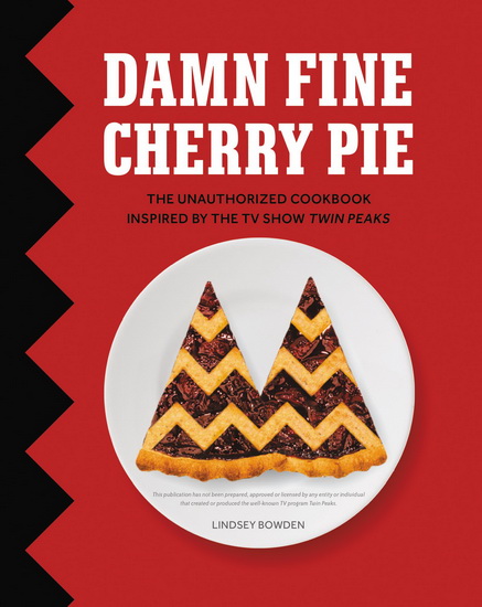 Damn Fine Cherry Pie: And Other Recipes from TV&#39;s Twin Peaks - LINDSEY BOWDEN