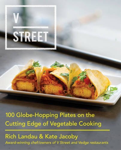V Street: 100 Globe-Hopping Plates on the Cutting Edge of Vegetable Cooking - RICH LANDAU