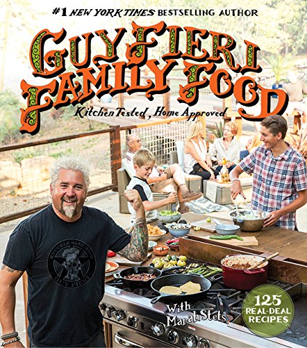 Guy Fieri Family Food: 125 Real-Deal Recipes--Kitchen Tested, Home Approved - GUY FIERI