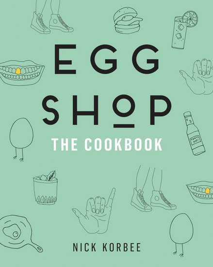 Egg Shop: The Cookbook - NICK KORBEE