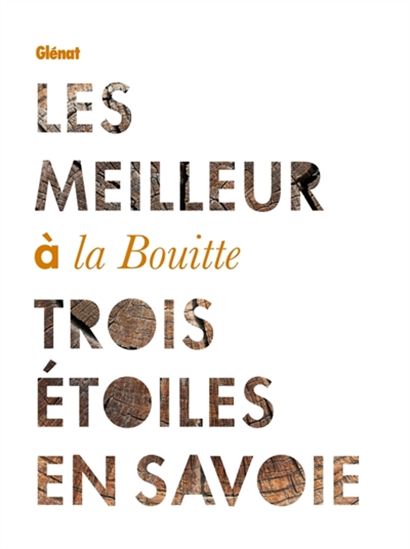 Les Meilleur à la Bouitte : trois étoiles en Savoie - HENRI PELLETIER