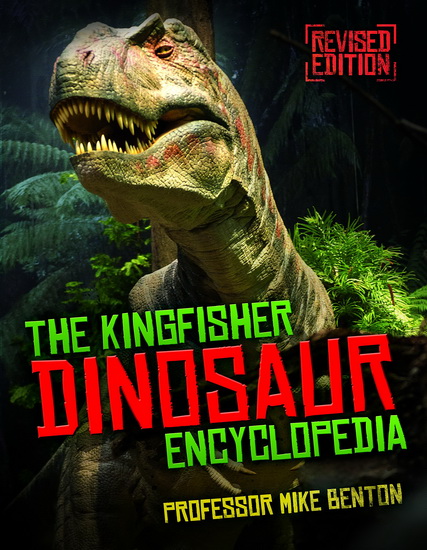The Kingfisher Dinosaur Encyclopedia - DR. MICHAEL BENTON