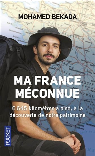 Ma France méconnue : 6.645 kilomètres à pied, à la découverte de notre patrimoine - MOHAMED BEKADA