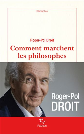 Comment marchent les philosophes - ROGER-POL DROIT