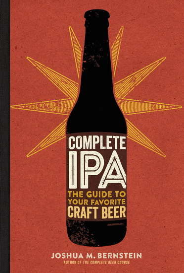 Complete IPA: The Guide to Your Favorite Craft Beer - JOSHUA M. BERNSTEIN