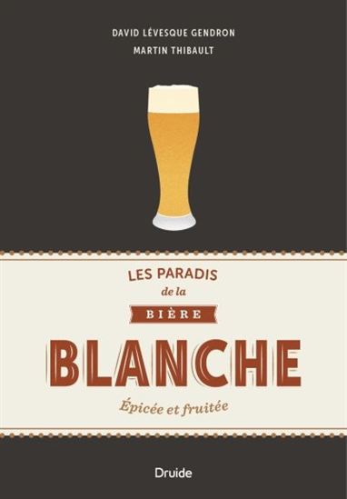 Les Paradis de la bière blanche - DAVID LÉVESQUE GENDRON - MARTIN THIBAULT