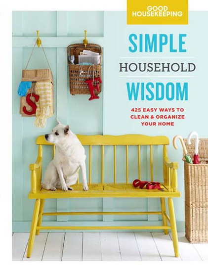 Good Housekeeping Simple Household Wisdom: 425 Easy Ways to Clean & Organize Your Home - GOOD HOUSEKEEPING
