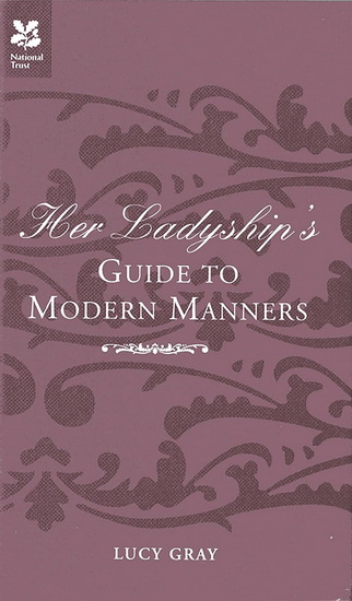 Her Ladyship&#39;s Guide to Modern Manners - LUCY GRAY