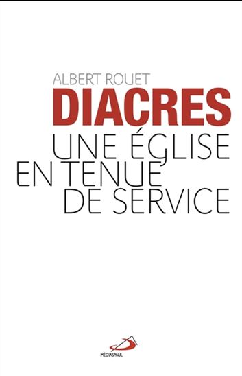 ALBERT ROUET - Diacres : une Eglise en tenue de service - Spiritualité ...