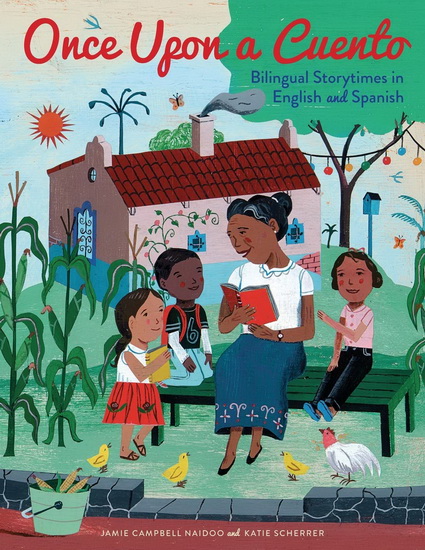 Once upon a cuento: Bilingual storytime programs - JAMIE CAMPBELL NAIDOO - KATIE SCHERRER