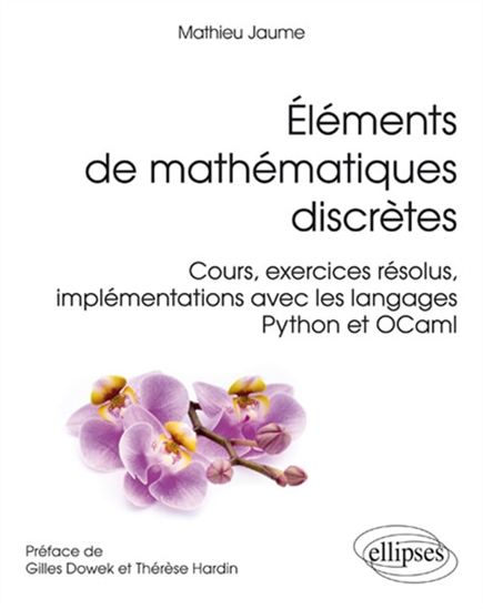 Éléments de mathématiques discrètes : cours, exercices résolus, implémentations avec les langages Python et OCaml - MATHIEU JAUME
